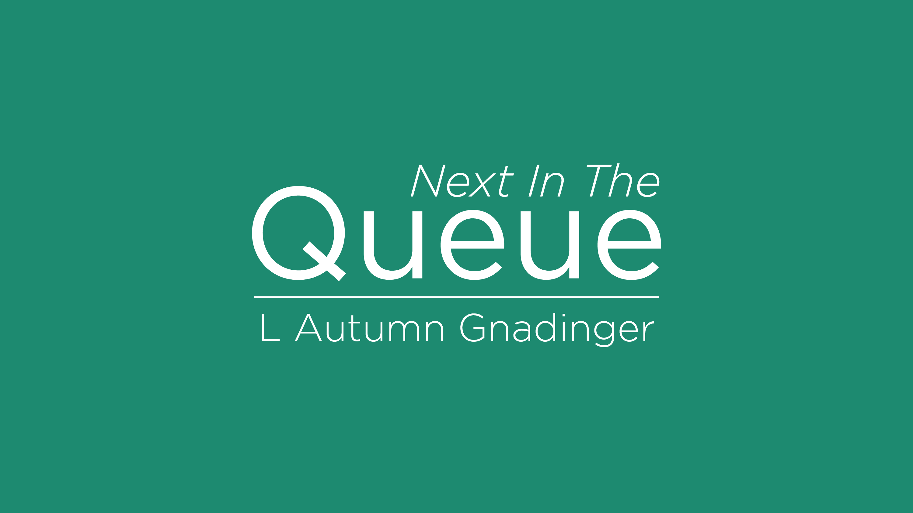 Blog post cover graphic for The Queue L Autumn Gnadinger